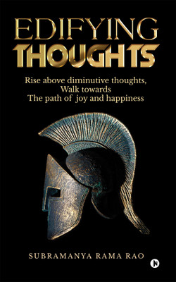 EDIFYING THOUGHTS  - Rise above diminutive thoughts Walk towards The path of joy and happiness(English, Paperback, SUBRAMANYA RAMA RAO)