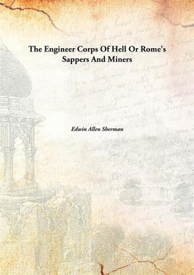 The Engineer Corps Of Hell Or Rome'S Sappers And Miners(English, Hardcover, Edwin Allen Sherman)