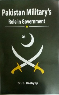 PAKISTAN MILITARY'S ROLE IN GOVERNMENT(English, Hardcover, S KASHYAP)