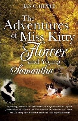 The Adventures of Miss Kitty, Flower and Young Samantha(English, Paperback, Hipple Jan C)