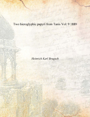 Two hieroglyphic papyri from Tanis Vol: 9 1889(English, Paperback, Heinrich Karl Brugsch)