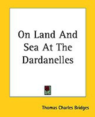 On Land And Sea At The Dardanelles(English, Paperback, Bridges Thomas Charles)