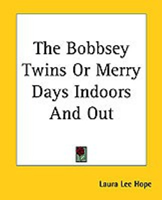 The Bobbsey Twins Or Merry Days Indoors And Out(English, Paperback, Hope Laura Lee)
