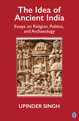 The Idea of Ancient India  - Essays on Religion, Politics, and Archaeology(English, Hardcover, Singh Upinder)