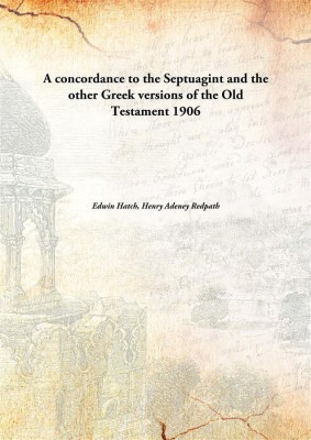 A Concordance To The Septuagint And The Other Greek Versions Of The Old Testament(English, Hardcover, Edwin Hatch, Henry Adeney Redpath)