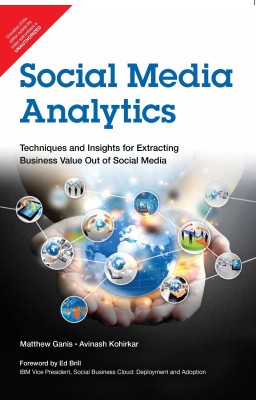 Social Media Analytics  - Techniques and Insights for Extracting Business Value Out of Social Media 1 Edition(English, Paperback, Avinash Kohirkar, Matthew Ganis, Ed Brill)