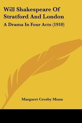 Will Shakespeare Of Stratford And London(English, Paperback, Munn Margaret Crosby)