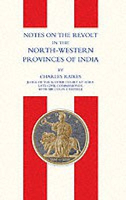 Notes on the Revolt in the North-western Provinces of India (Indian Mutiny 1857)(English, Paperback, Raikes Charles)