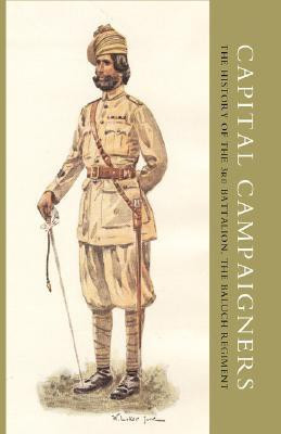 Capital Campaigners, the History of the 3rd Battalion (Queen Mary's Own) the Baluch Regiment(English, Paperback, Lieutenant-Colonel W. E. Maxwell)