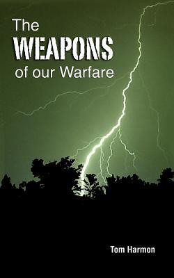 The Weapons of Our Warfare(English, Paperback, Harmon Tom)