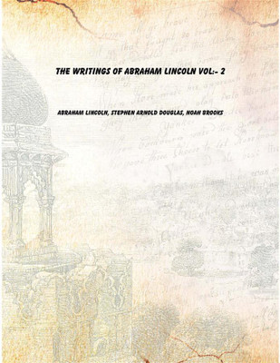 The writings of Abraham Lincoln Vol:- 2 [Hardcover](English, Hardcover, Abraham Lincoln, Stephen Arnold Douglas, Noah Brooks)