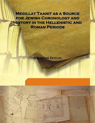 Megillat Taanit as a Source for Jewish Chronology and History in the Hellenistic and Roman Periods(English, Hardcover, Solomon Zeitlin)