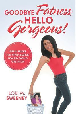 Goodbye Fatness, Hello Gorgeous!(English, Paperback, Sweeney Lori M)