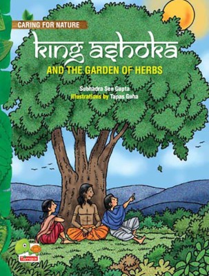 King Ashoka and the Garden of Herbs (A Lesson from History About Trees and Plants and Their Benefits)(English, Paperback, Gupta Subhadra Sen)