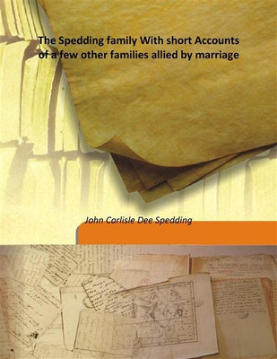 The Spedding Family With Short Accounts Of A Few Other Families Allied By Marriage(English, Hardcover, John Carlisle Dee Spedding)