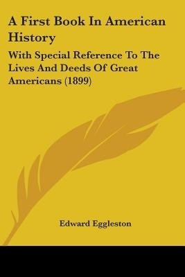 A First Book In American History(English, Paperback, Eggleston Edward Deceased)
