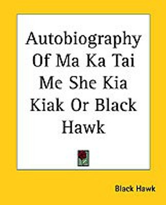 Autobiography Of Ma Ka Tai Me She Kia Kiak Or Black Hawk(English, Paperback, Hawk Black)