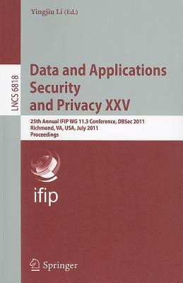 Data and Applications Security and Privacy XXV  - 25th Annual IFIP WG 11.3 Conference, DBSec 2011, Richmond, VA, USA, July 11-13, 2011, Proceedings(English, Paperback, unknown)