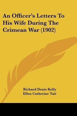 An Officer's Letters To His Wife During The Crimean War (1902)(English, Paperback, Kelly Richard Denis)