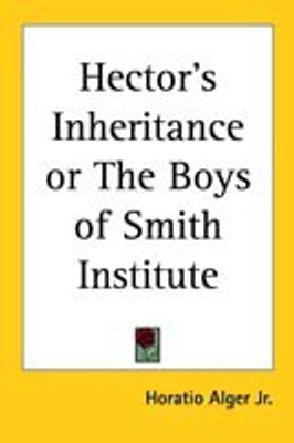 Hector's Inheritance or The Boys of Smith Institute(English, Paperback, Alger Jr. Horatio)