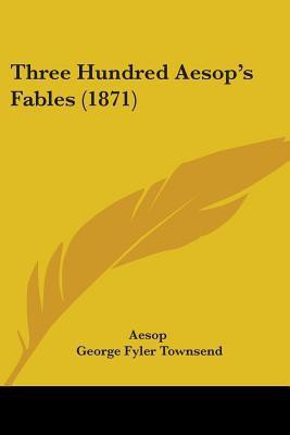 Three Hundred Aesop's Fables (1871)(English, Paperback, Aesop)