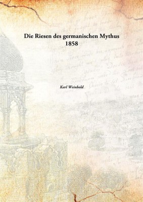 Die Riesen des germanischen Mythus 1858(German, Paperback, Karl Weinhold)