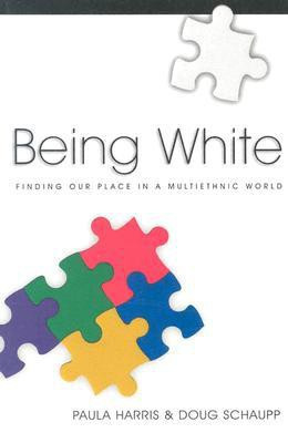 Being White: Finding Our Place in a Multiethnic World(English, Paperback, Paula Harris, Doug Schaupp)
