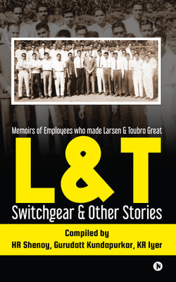 L&T Switchgear & Other Stories  - Memoirs of Employees who made Larsen & Toubro Great(HB)(English, Hardcover, HR Shenoy, Gurudatt Kundapurkar, KR Iyer)