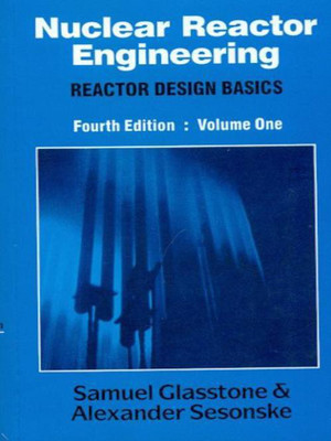 Nuclear Reactor Engineering  - Reactor Design Basics (Volume - 1) 4th Edition(English, Paperback, Samuel Glasstone)