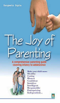 The Joy of Parenting  - A Comprehensive Guide Covering infancy to Adolescence and improve child personality and discipline 01 Edition(English, Paperback, unknown)