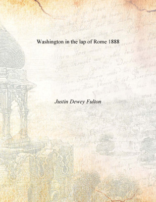 Washington in the lap of Rome 1888(English, Paperback, Justin Dewey Fulton)