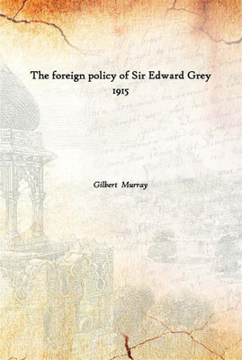 The Foreign Policy Of Sir Edward Grey 1915(English, Paperback, Gilbert Murray)