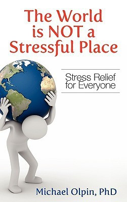 The World Is Not a Stressful Place(English, Hardcover, Olpin Michael PhD)