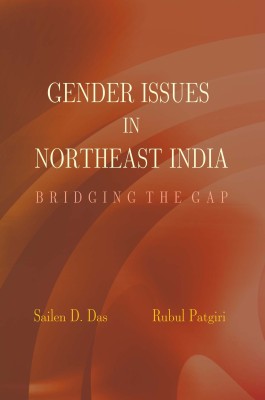 Gender Issues in Northeast India: Bridging the Gap(English, Hardcover, Dr. Rubul Patgiri Dr. Sailen D. Das)