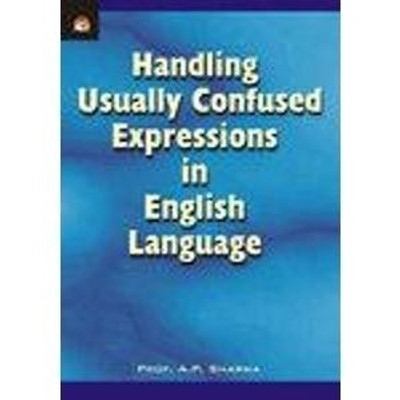 Handling Usually Confused Expressions in English Language 01 Edition(English, Paperback, Sharma A. P.)