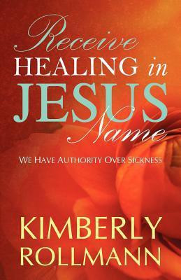 Receive Healing in Jesus Name(English, Paperback, Rollman Kimberly)