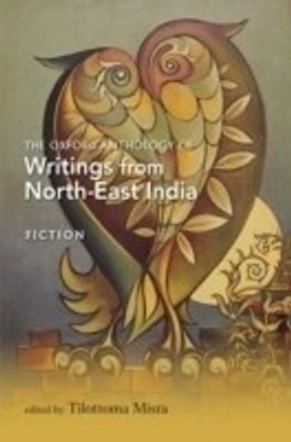 The Oxford Anthology of Writings from North-East India: Fiction Volume(English, Hardcover, Dibrugarh University, Assam)