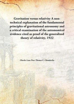 Gravitation Versus Relativitya Non-Technical Explanation Of The Fundamental Principles Of Gravitational Astronomy(English, Paperback, Charles Lane Poor Thomas C. Chamberlin)