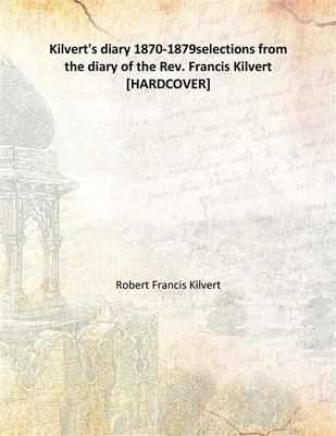 Kilvert's diary 1870-1879selections from the diary of the Rev. Francis Kilvert(English, Hardcover, Robert Francis Kilvert)