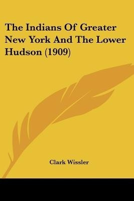 The Indians Of Greater New York And The Lower Hudson (1909)(English, Paperback, unknown)