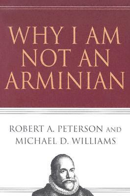 Why I Am Not an Arminian(English, Paperback, Robert A. Peterson, Michael D. Williams)