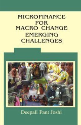 Microfinance For Macro Change Emerging Challenges(English, Hardcover, Deepali Pant Joshi)