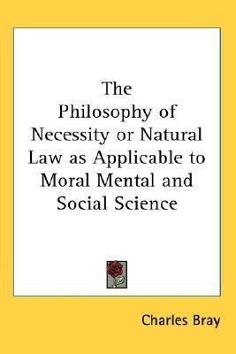 The Philosophy of Necessity or Natural Law as Applicable to Moral Mental and Social Science(English, Paperback, Bray Charles)