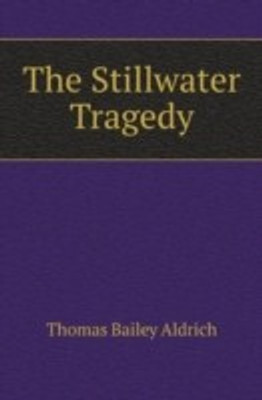 The Stillwater Tragedy(English, Paperback, Aldrich Thomas Bailey)