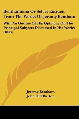 Benthamiana Or Select Extracts From The Works Of Jeremy Bentham(English, Paperback, Bentham Jeremy)