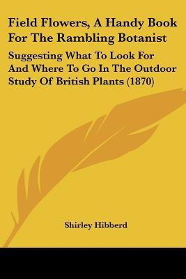 Field Flowers, A Handy Book For The Rambling Botanist(English, Paperback, Hibberd Shirley)