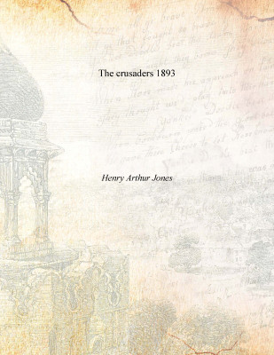 The crusaders 1893(English, Paperback, Henry Arthur Jones)