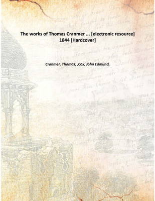 The works of Thomas Cranmer ... [electronic resource] 1844 [Hardcover](English, Hardcover, Cranmer, Thomas, ,Cox, John Edmund,)