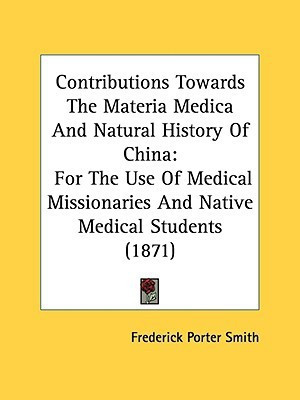 Contributions Towards The Materia Medica And Natural History Of China(English, Paperback, Smith Frederick Porter)