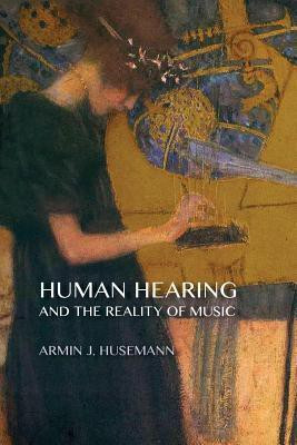 Human Hearing and the Reality of Music(English, Paperback, Husemann Armin J.)